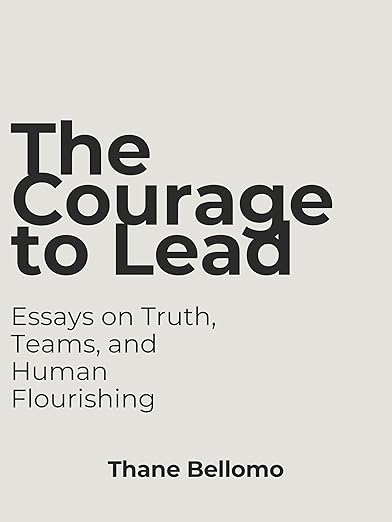 The Courage to Lead: Essays on Truth, Teams, and Human Flourishing — book cover